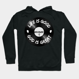 Life is Good Because God is Great Vinyl Hoodie